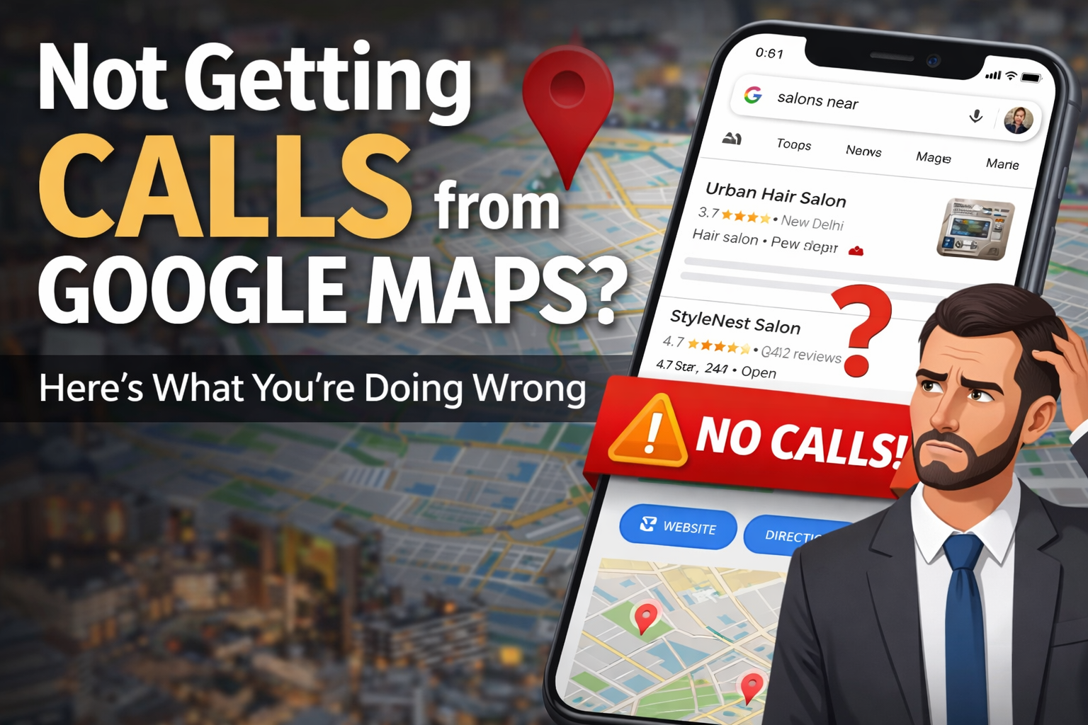 Not Getting Calls from Google Maps? Here’s What You’re Doing Wrong (And How to Fix It Strategically)